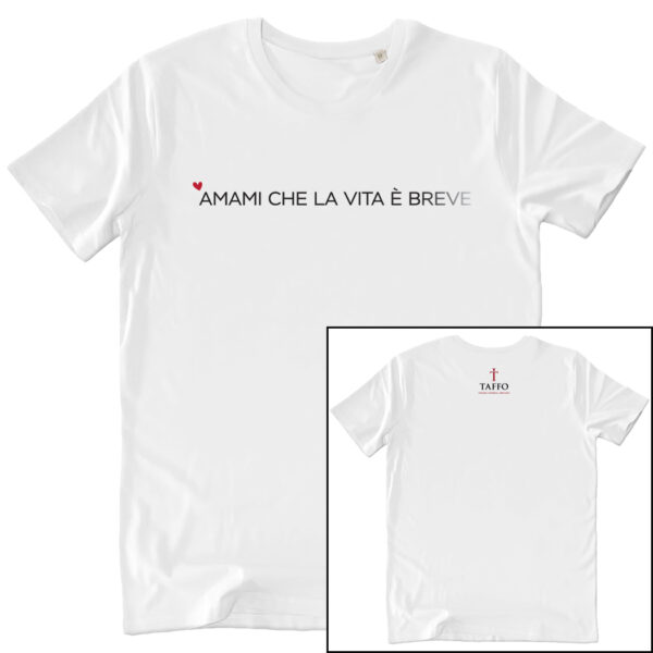 T SHIRT UNISEX AMAMI CHE LA VITA E' BREVE white